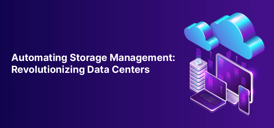 Automating Storage Management: Revolutionizing Data Centers-main