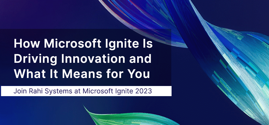 How Microsoft Ignite Is Driving Innovation and What It Means for You